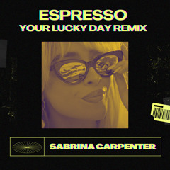 Sabrina Carpenter - Espresso (Your Lucky Day Remix)