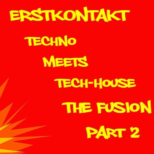 TECHNO MEETS TECH-HOUSE - THE FUSION PART 2 - MIX BY ERSTKONTAKT -  2023