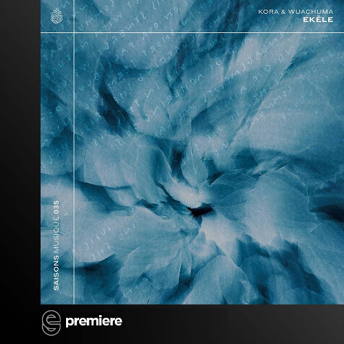 Premiere: Kora & Wuachuma - Ekēle - Saisons Musique
