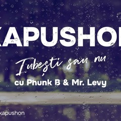 Kapushon - Iubești sau nu (cu @Phunk B  & @Mr.Levy )