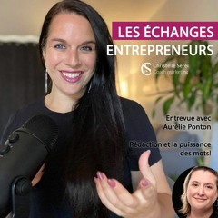 Les échanges entrepreneurs - Entrevue avec Aurélie Ponton et Christelle Serei - Rédaction