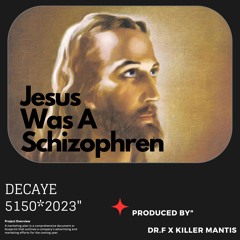 JESUS WAS A SCHIZOPHREN [PROD BY DR.F x KILLER MANTIS]