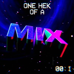 ONE HEK OF A MIX 001