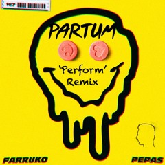 Farruko - Pepas (PARTUM 'Perform' Remix) [BUY = FREE DOWNLOAD] *PITCHED VERSION*