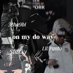 on my do way feat.Staxxy kid,Lil Panto