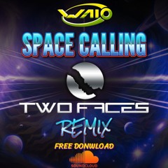 WAIO - SPACE CALLING ( TWO FACES REMIX )