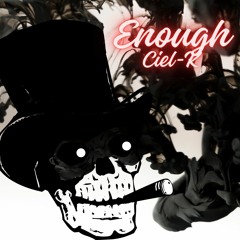 Enough - Ciel-K