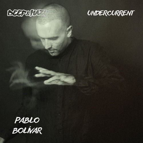 DEEP & HAZY - Undercurrent #1 - PABLO BOLIVAR - [VINYL ONLY MIX]