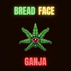 Bread Face - Ganja