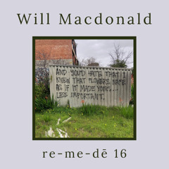 re-me-dē Session 16 - Will Macdonald
