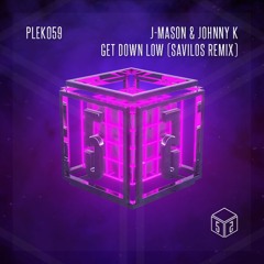 J-Mason & Johnny K - Get Down Low (Savilos Remix) [PLEK059]