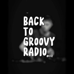 Back To Groovy Radio #02