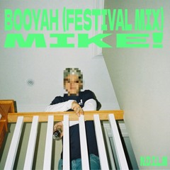 MIKE! - BOOYAH (FESTIVAL MIX)