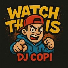 DJ COPI - WATCH THIS PREVIA