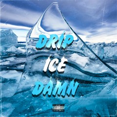 Drip Ice Damn (prod. YG Woods)