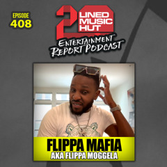 EPISODE #408 FLIPPA MAFI aka FLIPPA MOGGELA