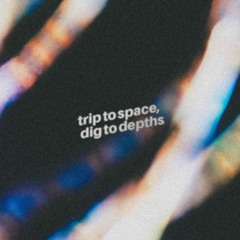 trip to space, dig to depths