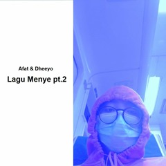 Afat - Lagu Menye, Pt. 2 (bersama dheeyo)