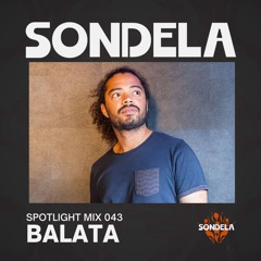Sondela Spotlight 043 - Balata | Afro-House / Afro-Tech Mix