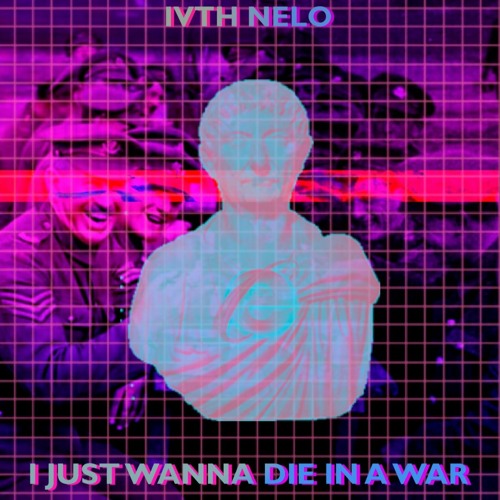 I Just Wanna Die in a War