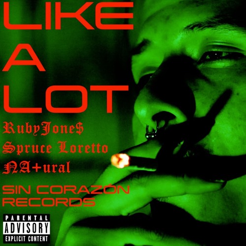 LIKE A LOT - RubyJone$, Spruce Loretto & NA+ural