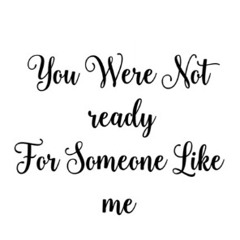 You_Were_Not_Ready_For_Someone_Like_Me