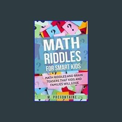 {PDF} 📚 Math Riddles For Smart Kids: Math Riddles And Brain Teasers That Kids And Families Will lo