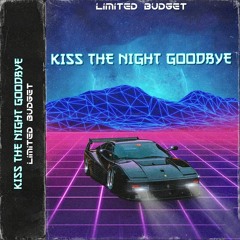 Limited Budget - Kiss The Night Goodbye