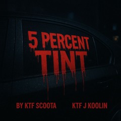 5 Percent TINT ft. KTF J Koolin