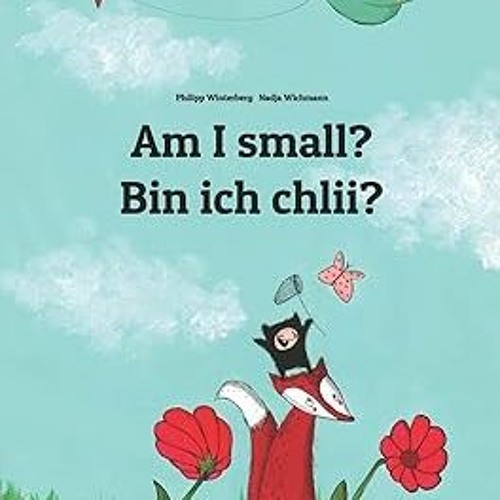 $ Am I small? Bin ich chlii?: Children's Picture Book English-Swiss German (Bilingual Edition) (Bili