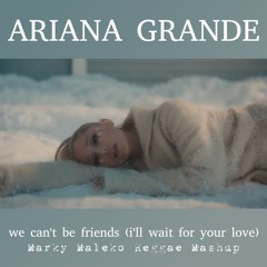 we can't be friends [i'll wait for your love] (Marky Maleko Reggae Mashup)