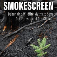[FREE] EBOOK 📚 Smokescreen: Debunking Wildfire Myths to Save Our Forests and Our Cli