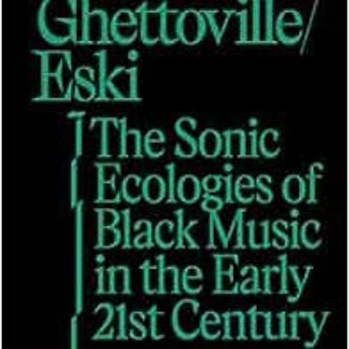 [GET] PDF 📧 Teklife, Ghettoville, Eski: The Sonic Ecologies of Black Music in the Ea