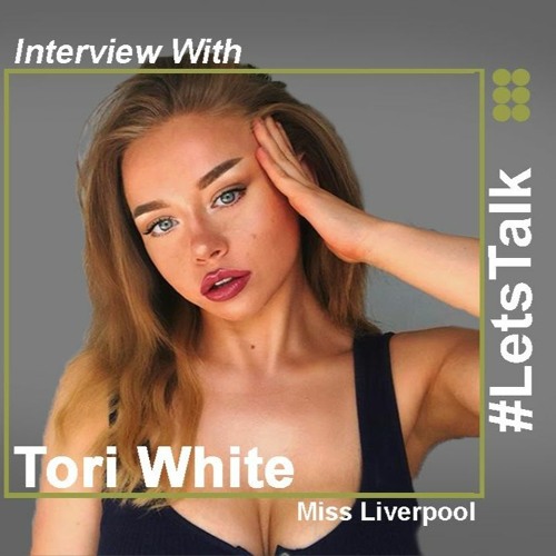 Stream Episode LetsTalk Miss Liverpool Beauty Queen Model Tori White By JayCLife Podcast