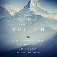 [READ] [EBOOK EPUB KINDLE PDF] The Moth and the Mountain: A True Story of Love, War, and Everest by