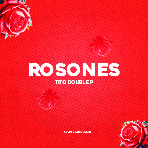 Tito Double P - Rosones (Kevin Brand Remix)