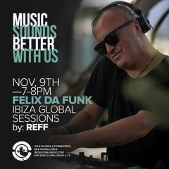 Ibiza Global Sessions by Reff presents Guest Felix Da Funk 2022