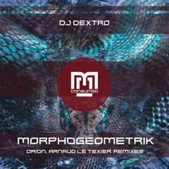 DJ Dextro - Morphogeometrik Remixes incl. Orion, Arnaud Le Texier Remix - CSMD142