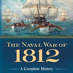 Read PDF 📧 The Naval War of 1812: A Complete History by  Theodore Roosevelt [PDF EBO