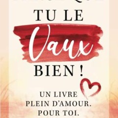 [Télécharger le livre] Parce que tu le vaux bien ! Un livre plein d'amour. Pour toi. (French Editi