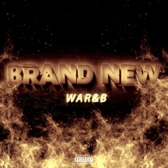 WAR&B-BRAND NEW (prod.Only1cartoon)