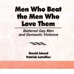 [DOWNLOAD] KINDLE 📂 Men Who Beat the Men Who Love Them: Battered Gay Men and Domesti