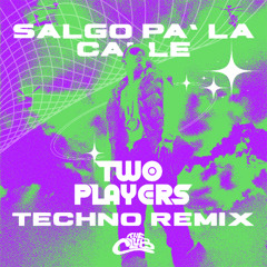 SALGO PA' LA CALLE - TWO PLAYERS TECHNO REMIX (FULL VERSION FREE DOWNLOAD)