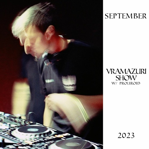 Vramazuri show w/ Proliroid - September 2023