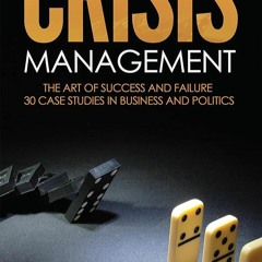 Kindle⚡online✔PDF CRISIS MANAGEMENT: THE ART OF SUCCESS & FAILURE: 30 Case Studies in Business