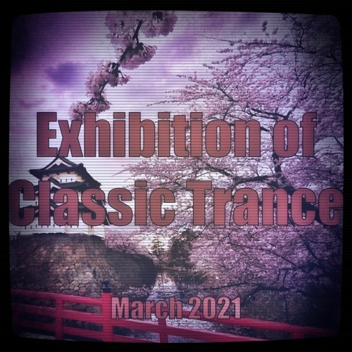 Exhibition Of Classic Trance - March 2021