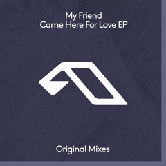 My Friend - Came Here For Love EP