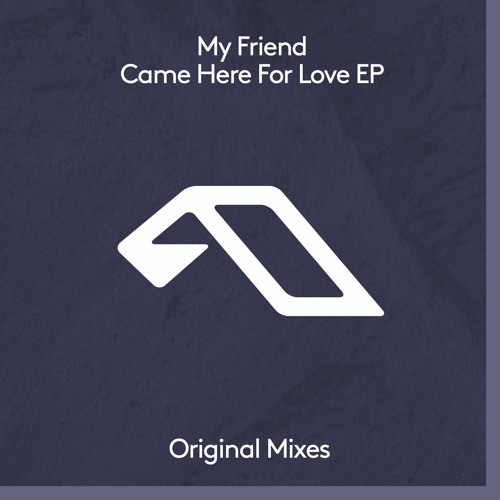 My Friend - Came Here For Love