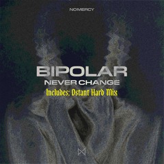 Bipolar - Never Change [No Mercy Records]