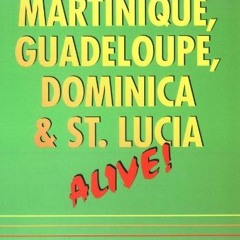 ACCESS [PDF EBOOK EPUB KINDLE] Martinique, Guadeloupe, Dominica & St. Lucia by  Lynne